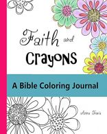 Faith and Crayons, A Bible Coloring Journal: Add a Little Color to Your Quiet Ti
