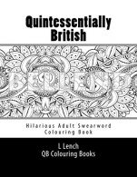 Quintessentially British - Hilarious Adult Swearword Colouring book: UK Swearwor