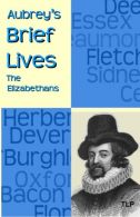 Aubrey's Brief Lives: The Elizabethans, Webb, Simon,Aubrey,