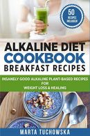 Alkaline Diet Cookbook: Breakfast Recipes: Insanely Alkaline Plant-Based Re
