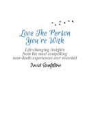 Love The Person You're With: Life-Changing Insights from the Most Compelling Nea