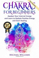 CHAKRAS: Chakras for Beginners - Awaken Your Internal Energy and Learn to Radiat