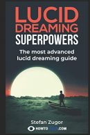 Lucid Dreaming Superpowers: Your ultimate guide to mastering lucid dreaming and