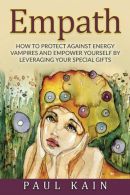 Empath: How to Protect Against Energy Vampires and Empower Yourself by Leveragin