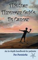 The Star Throwers Guide To Cancer: An in-depth handbook for patients,