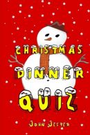 Christmas Dinner Quiz: Family-level Quiz Book, Jester, John
