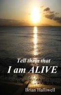 Tell them that I am alive, Halliwell, Brian, ISBN 153977919