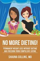 No More Dieting!: Permanent Weight Loss Without Dieting & Freedom From Compulsiv