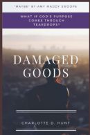 Damaged s: What If God's Purpose Comes Through Teardrops, Hunt, Charlotte D,