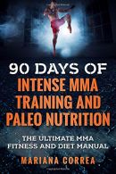 90 DAYS Of INTENSE MMA TRAINING AND PALEO NUTRITION: The ULTIMATE MMA FITNESS AN