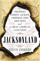 Jacksonland: President Andrew Jackson, Cherokee Chief John Ross, and a Great Ame