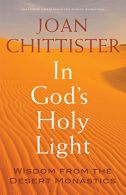 In God's Holy Light: Wisdom from the Desert Monastics, Chittister Osb, Sister Jo