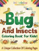 Bugs And Insects Coloring Book For Kids! A Unique Collection Of Coloring Pages,