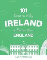 101 Reasons Why Ireland Is Better Than England, Pat Fitzpatrick,