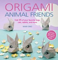 Origami Animal Friends: Fold 35 of your favorite dogs, cats, rabbits, and more,