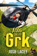 A Dog Called Grk (A Grk Book), Lacey, Josh, ISBN 1783446838