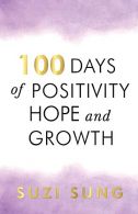 100 Days of Positivity, Hope and Growth, Suzi Sung, ISBN 1784658