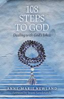 108 Steps To God: Dealing with God's Jokes, Anne-Marie Newland,