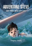 Adventure Steve in the Atlantic (for 8-13 year olds), Shanl