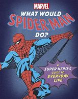 What Would Spider-Man Do?: A super hero's guide to eday life (What Would Mar