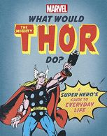 What Would The Mighty Thor Do?: A super hero's guide to eday life (What Woul