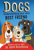 Dogs: Understanding Your Best Friend, Bradshaw, Dr John, IS