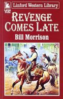 Revenge Comes Late (Linford Western Library), Morrison, Bill, IS
