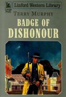 Badge of Dishonour (Linford Western Library), Murphy, Terry, ISB