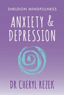 Anxiety and Depression: Sheldon Mindfulness: (Sheldon Mindfulness), Rezek, Chery