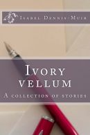 Ivory vellum: A collection of stories, Dennis-Muir, Isabel, ISBN