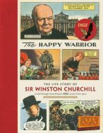 The Happy Warrior: The Life Story of Sir Winston Churchill as Told Through the E