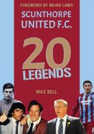 20 Legends: Scunthorpe United, Max,Bell, ISBN 1908847190