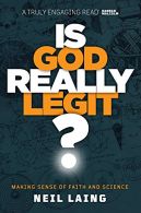 Is God Really Legit? - Making Sense of Faith and Science, N