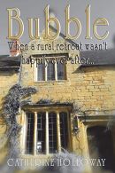 Bubble: When A Rural Retreat Wasn't Happily E After, Holloway, Catherine,