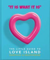 'It is what is is' - The Little Guide to Love Island: 4 (The Little Book of...),
