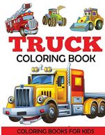 Truck Coloring Book: Kids Coloring Book with Monster Trucks, Fire Trucks, Dump T