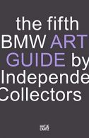The fifth BMW Art Guide by Independent Collectors: The global guide to private y