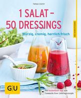 1 Salat - 50 Dressings: W?rzig, cremig, herrlich frisch, Dusy, Tanja,