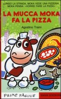 Prime Pagine in italiano: La mucca Moka fa la pizza, De Cataldo, Giancarlo,