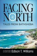 Facing North: Tales from Bathsheba, Williams, Mr. Edison T, ISBN
