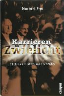 Karrieren im Zwielicht: Hitlers Eliten nach 1945
