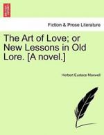 The Art of Love; or New Lessons in Old Lore. [A novel.]. Maxwell, Eust.#