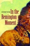 In the Remington Moment. Tatum, Stephen New 9780803225282 Fast Free Shipping<|