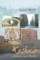 Kashmir in Sickness and in Health. Mufti, Gulzar 9781482809992 Free Shipping.#