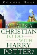 What's a Christian to do with Harry Potter? by Connie Neal (Paperback)