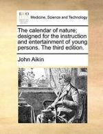 The calendar of nature; designed for the instru. Aikin, John PF.#*=