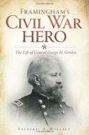 Framingham's Civil War Hero: The Life of General George H. Gordon. Wallace<|