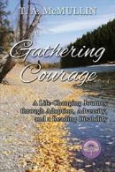 Gathering Courage: A Life-Changing Journey Thro. McMullin, T.A..#