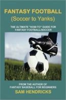 Fantasy Football (Soccer to Yanks): The Ultimate "How-To" Guide for Fantasy