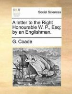 A letter to the Right Honourable W. P., Esq; by an Englishman., Coade, G.,,